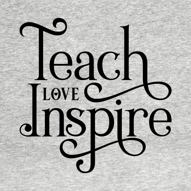 Teach Love Inspire by Ombre Dreams